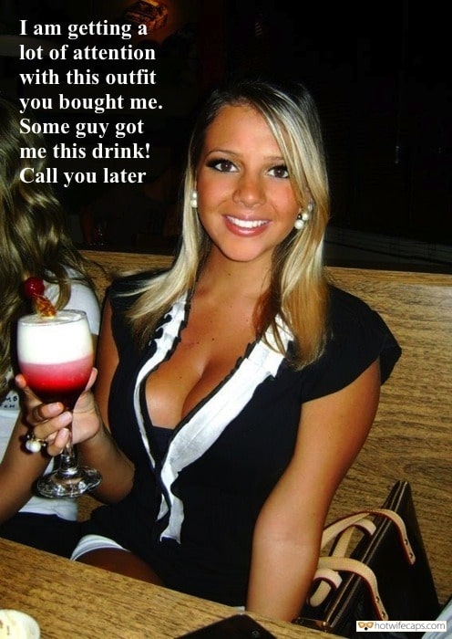 Sexy Memes hotwife caption: I am getting a lot of attention with this outfit you bought me. Some guy got me this drink! Call you later Hijack His Wild Dick ASAP