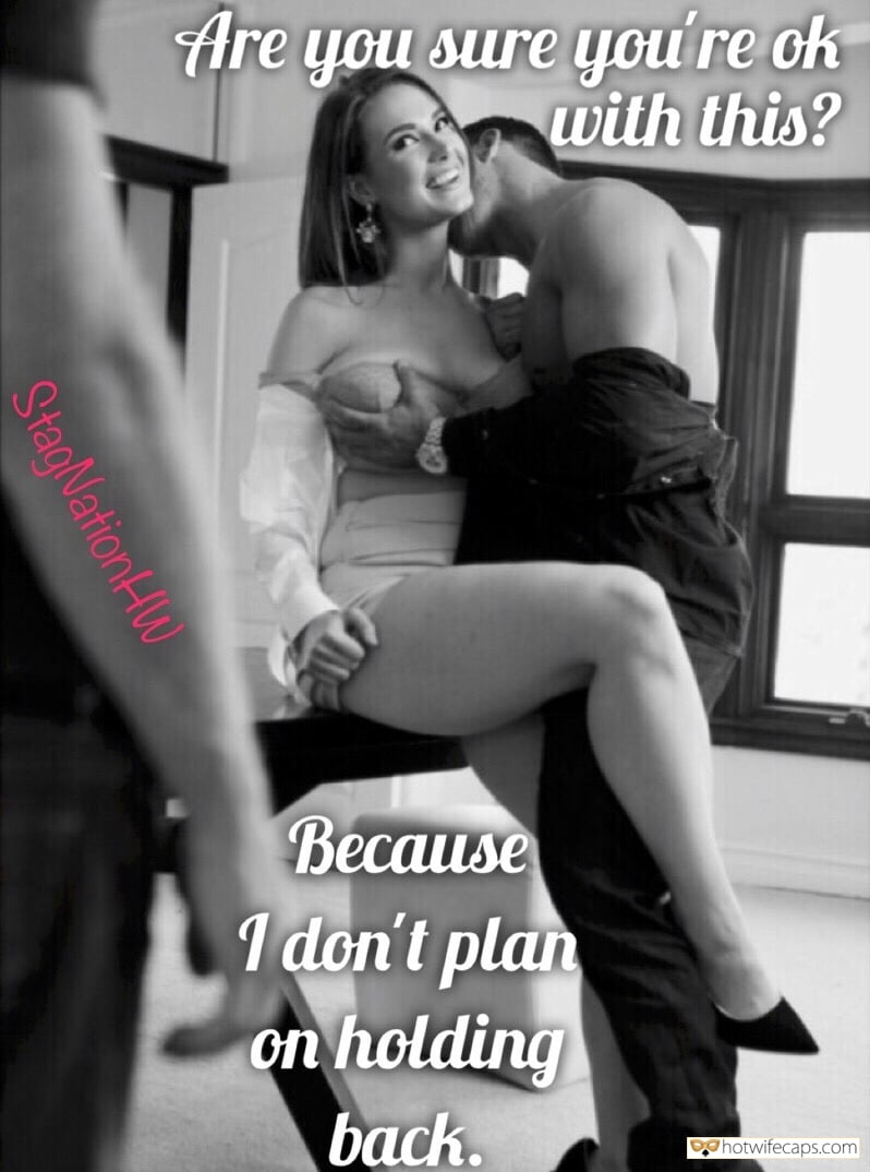 My Favorite hotwife caption: Are you sure yÑÐ¸ re ck with this? Because 1 don’t plan on holding back. StagNationHW Husband Will Witness Something Nasty From Wife