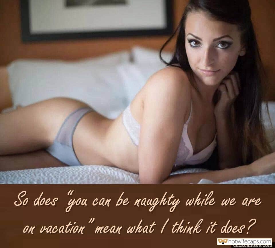 Sexy Memes hotwife caption: So does you naughty while can we are on vacation”mean what / think it does? cuckcams69.com Let Her Behave Slutty on Vacation