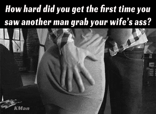 Gifs hotwife caption: How hard did you get the first time you saw another man grab your wife’s ass? KMan clothed porn captions Man Grabbing Ass of Clothed Wife