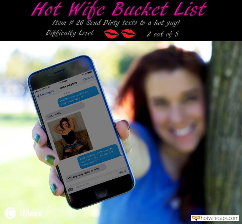 Sexy Memes Challenges and Rules hotwife caption: Hot Wife Bucket List Item # 26 Send Dirty texts to a hot guy! Difficulty Level 2 out of 5 11:37AM o ATST Contact alex boytoy ( Messages 7-33 pm Hubby says i can have your cock again! HELL YA!!!...