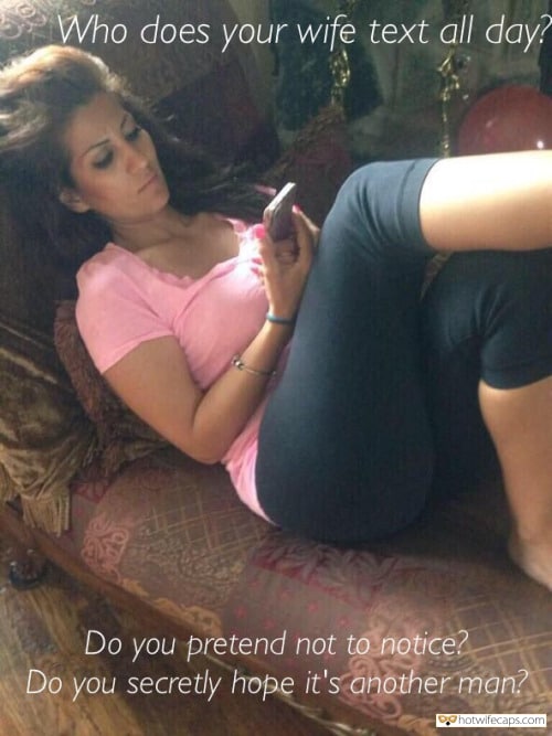 Sexy Memes hotwife caption: Who does your wife text all day? Do you pretend not to notice? Do you secretly hope it’s another man? Sexttexts Sexting to Other Man Is Her Right