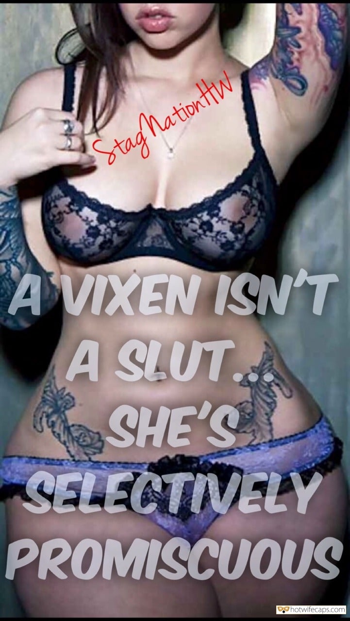 Sexy Memes hotwife caption: Stay NationtHw A VIXEN ISNT A SLUT. SHE’S SELECTIVELY PROMISCUOUS Sexy Figured Young Tattoed Teen in Lingerie