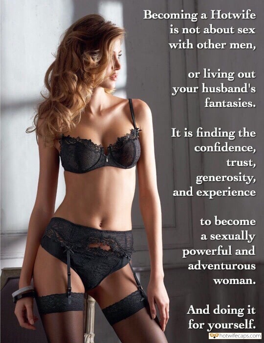 Sexy Memes hotwife caption: Becoming a Hotwife is not about sex with other men, or living out your husband’s fantasies. It is finding the confidence, trust, generosity, and experience to become a sexually powerful and adventurous woman. And doing it for yourself. Sexy Wife...