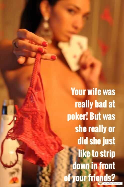 My Favorite hotwife caption: Your wife was really bad at poker! But was she really or did she just like to strip down in front of your friends? She Loves to Lose Panties in Poker
