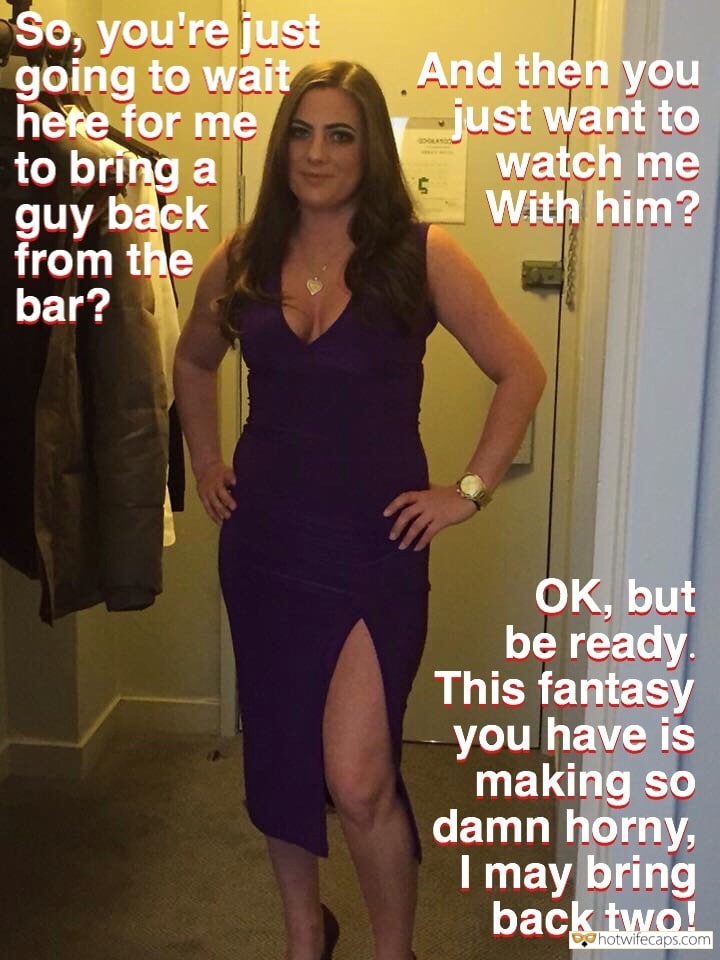 Sexy Memes hotwife caption: So, you’re just going to wait hete for me to bring a guy back from the bar? And then you -just want to watch me With him? ÐÐ, but be ready. This fantasy you have is making so damn horny,...