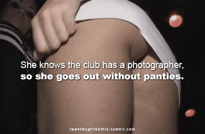 Gifs hotwife caption: She knows the club has a photographer, so she goes out without panties. IwantmygfiIkethis.tumbir.com She Really Loves Not to Wear Panties
