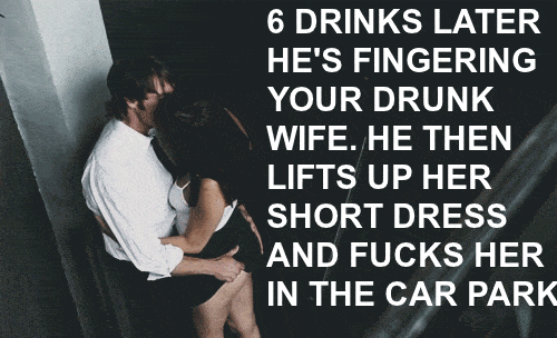 My Favorite hotwife caption: 6 DRINKS LATER HE’S FINGERING YOUR DRUNK WIFE. HE THEN LIFTS UP HER SHORT DRESS AND FUCKS HER IN THE CAR PARK Stranger Man Banging Wife in Car Parking