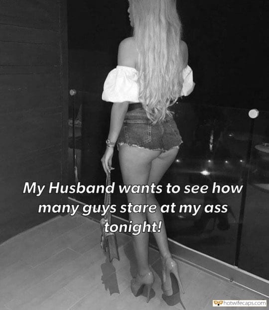 Sexy Memes hotwife caption: My Husband wants to see how many guys stare at my ass tonight! big tits wife cuckold outfit Suck a Dick Too Make Him Watch