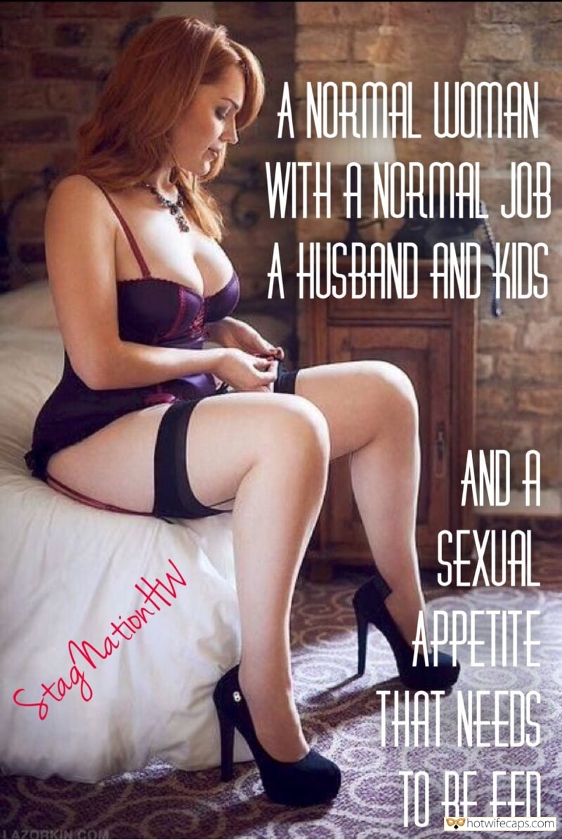 Sexy Memes hotwife caption: A NORMAL WOMAN WITH LA NORMAL, JOB A HUSBAND AND KIDS AND A SEXUAL APPETITE THAI NEEDS TO HE FED StagNatimntHtw LAZORKIN COM This Lingerie Was Made Only for Her