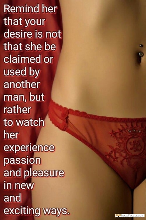 Sexy Memes hotwife caption: Remind her that your desire is not that she be claimed or used by another man, but rather to watch her experience passion and pleasure in new and exciting ways. Tight Pussy in Red Lingere
