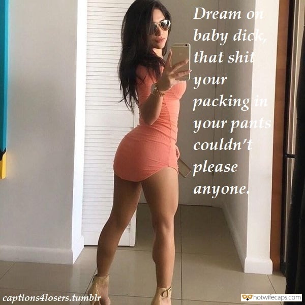 Sexy Memes hotwife caption: Dream on baby dick, that shit your packing in your pants couldn’t please Ð°Ð¿yone captions4losers.tumblr asstr wife two husbands Whe She Complains About Your Dick Size