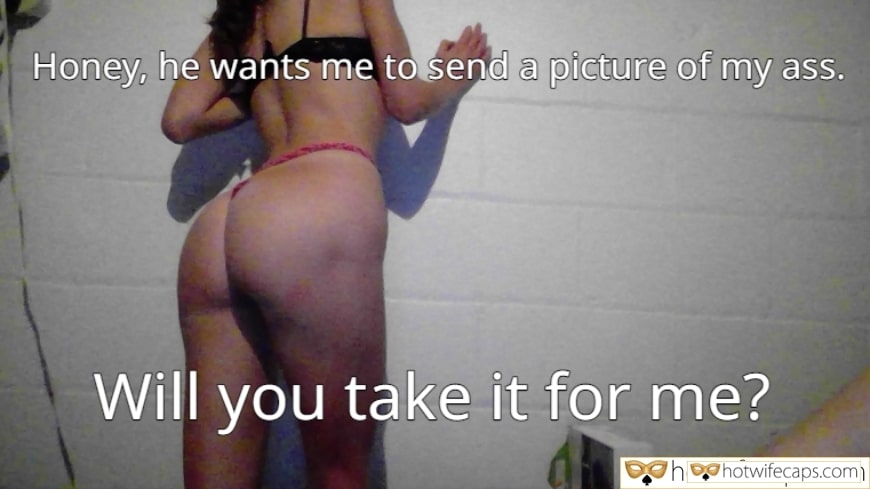 Wife Sharing Sexy Memes Bull hotwife caption: Honey, he wants me to send a picture of my ass. Will you take it for me? hotwifecaps.com Slutwife Posing for Her Bull