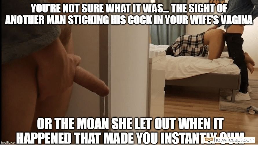 Wife Sharing Threesome Masturbation Cuckold Stories Cheating Barefoot hotwife caption: YOU’RE NOT SURE WHAT IT WAS. THE SIGHT OF ANOTHER MAN STICKING HIS COCK IN YOUR WIFE’S VAGINA OR THE MOAN SHE LET OUT WHEN IT HAPPENED THAT MADE YOU INSTANTLY CUM I Fantasize About Hearing That Squish as Some...