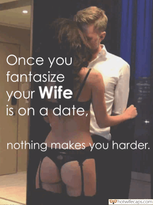 Texts Sexy Memes Cuckold Stories Cheating hotwife caption: Once you fantasize your Wife is on a date, nothing makes you harder. Sharing Bliss bigcuckphoto Cuckold bareback porn Fantasies About Hotwife and Cuckold Scenario