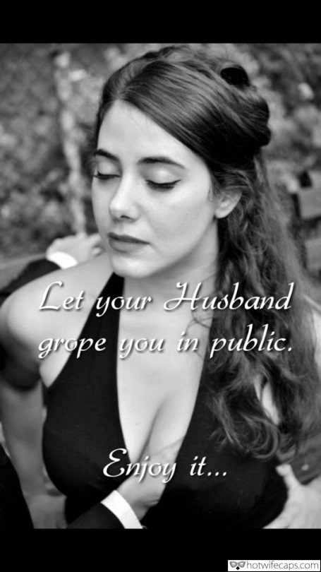 Texts Sexy Memes Public Getting Ready hotwife caption: Let your Husband grope you in public. Enjon it… Grope Your Wife in Front of Everyone