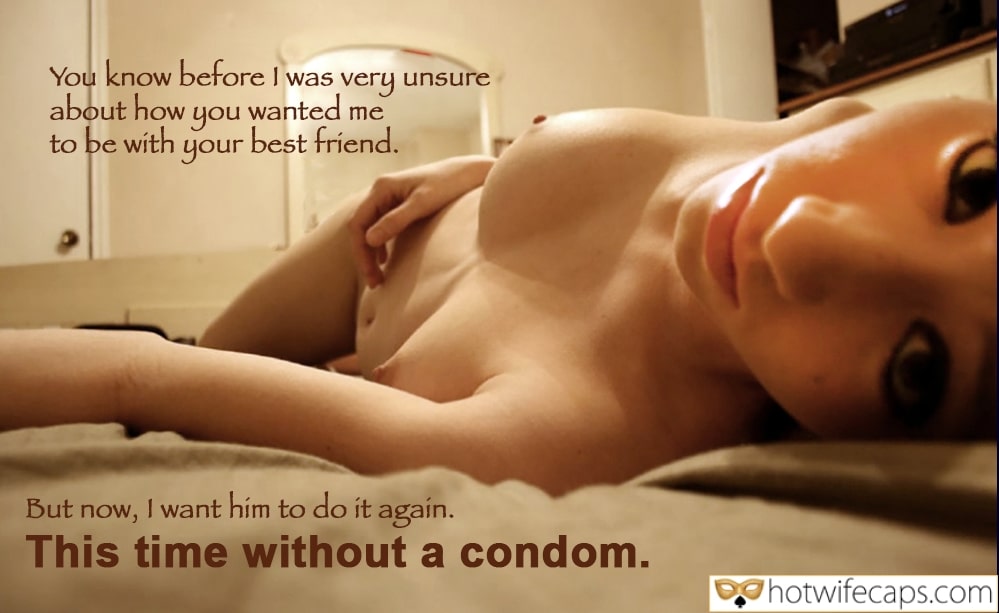 Wife Sharing Impregnation Friends Dirty Talk Cuckold Stories Bull Bigger Cock hotwife caption: You know before I was very unsure about how to be with your best friend. wanted me you But now, I want him to do it again. This time without a condom. cuckold condom captions I Was Unsure
