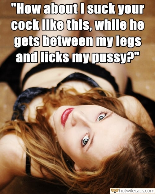 Sexy Memes Bully Bull Boss Blowjob Bigger Cock hotwife caption: “How about I suck your cock like this, while he gets between my legs and licks my pussy?” Hot Wife in Black Lingerie