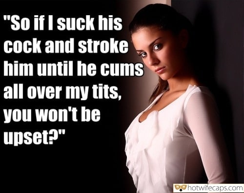 Wife Sharing Sexy Memes Cuckold Cleanup Cheating Blowjob Bigger Cock hotwife caption: “So if I suck his cock and stroke him until he cums all over my tits, you won’t be upset?” Hot Wifeys Sexy Look