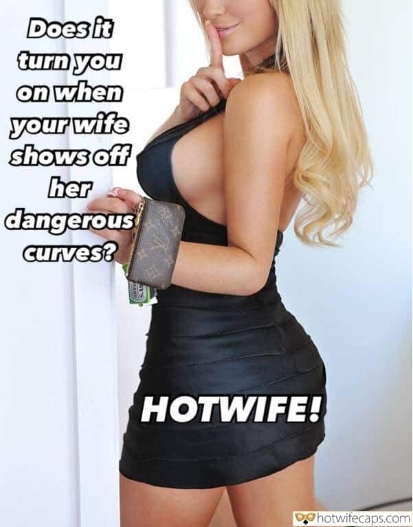 Wife Sharing Tips Texts Sexy Memes Cheating hotwife caption: Does it turn you on when your wife shows off her dangerous curves? HOTWIFE! Hw Dangerous Curvs
