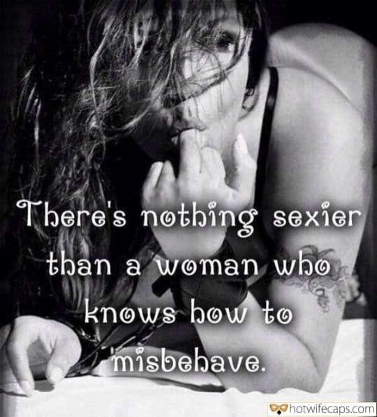 Wife Sharing Tips Sexy Memes Cuckold Cleanup Cheating Challenges and Rules hotwife caption: There’s nothing sexier than a woman who knows how to misbehave. Hw Horny Licks Her Finger