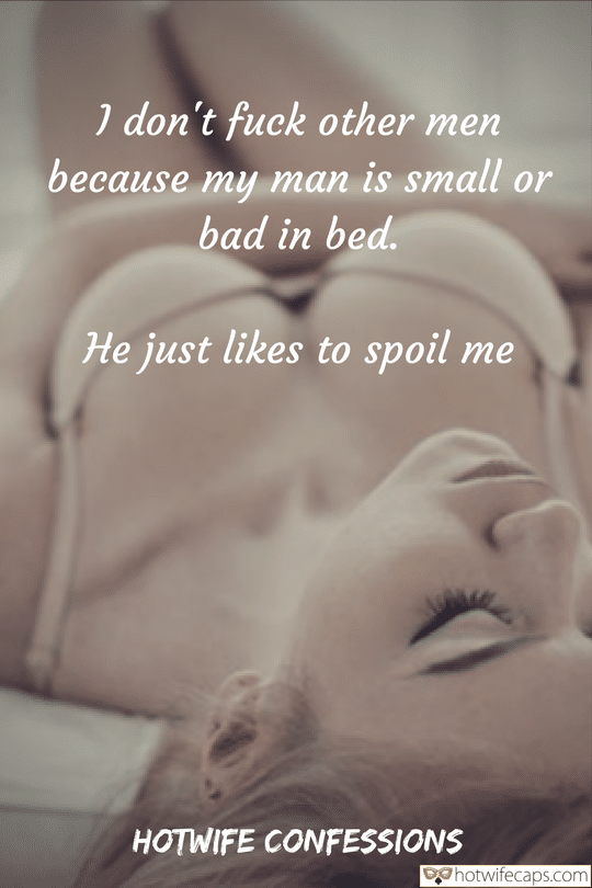 Sexy Memes Cheating Bully Bull hotwife caption: I don’t fuck other men because my man is small or bad in bed. He just likes to spoil me HOTWIFE CONFESSIONS Beautiful and Happy Blonde