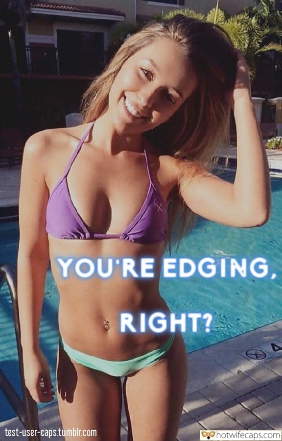 Wife Sharing Sexy Memes Cuckold Cleanup Cheating hotwife caption: YOU’RE EDGING, RIGHT? Nasty Swimsuit on a Little Wife