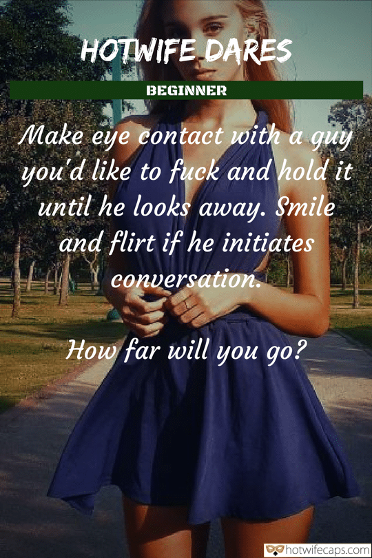 Sexy Memes Cuckold Cleanup Cheating hotwife caption: HOTWIFE DARES BEGINNER Make eye contact with a guy you’d like to fuck and hold it until he looks away. Smile and flirt if he initiates conversation. How far will you go? Beautiful Blonde in a Blue Dress