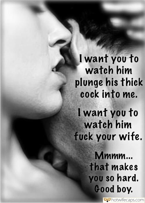 Wife Sharing Sexy Memes Cuckold Cleanup Cheating Bully Bull hotwife caption: I want you to watch him plunge his thick cock into me. I want you to watch him fuck your wife. Mmmm… that makes you so hard. Good boy. Hot Wife Whispers in Her Ear to Her Bull
