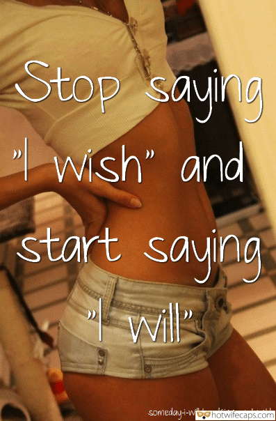 Tips Texts Sexy Memes Flashing hotwife caption: Stop saying “I wish” and start saying “I will” Beautiful Young Female Body
