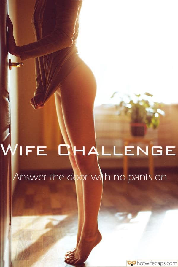 Sexy Memes No Panties Cheating Challenges and Rules Bottomless hotwife caption: WIFE CHALLENGE Answer the door with no pants on Long Naked Legs