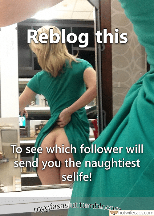 No Panties Bottomless Anal hotwife caption: Reblog this To see which follower will send you the naughtiest selfie! Blonde Examines the Ass in Mirror