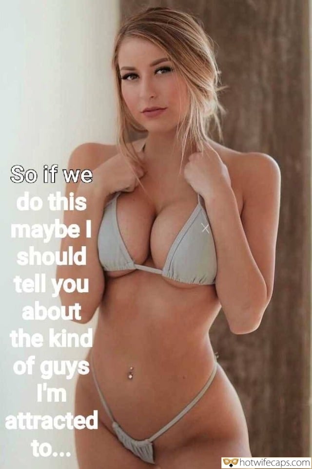 Tips Sexy Memes Cheating Bully Bull hotwife caption: So if we do this maybe I should tell you about the kind of guys I’m attracted to… Sexy Blonde in a Swimsuit