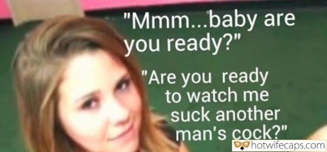 Wife Sharing Sexy Memes Cuckold Cleanup Cheating Blowjob Bigger Cock hotwife caption: “Mmm…baby are you ready?” “Are you ready to watch me suck another man’s cock?” Sexy Gaze of a Young Blonde