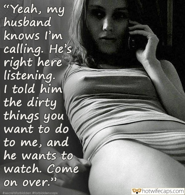 Wife Sharing Tips Sexy Memes Cuckold Cleanup Cheating hotwife caption: “Yeah, my husband knows I’m calling. He’s right here listening. I told him the dirty things you want to do to me, and he wants to watch. Come on over.” Small Breasts With Excited Nipples