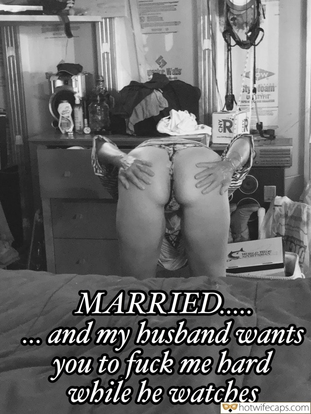 Wife Sharing Cuckold Cleanup Cheating hotwife caption: MARRIED….. and my husband wants you to fuck me hard while he watches Womans Ass Next to the Bed