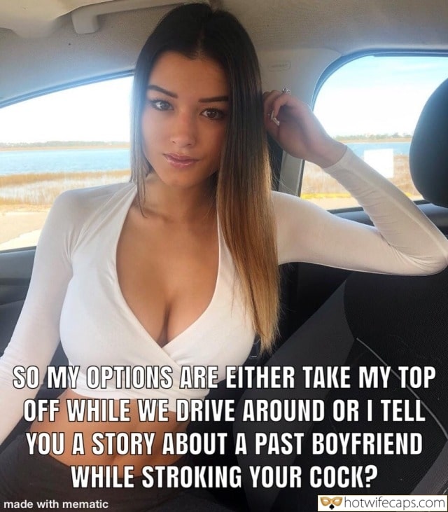 Sexy Memes It's too big Ex Boyfriend Cheating Bully Bull Bigger Cock hotwife caption: SO MY OPTIONS ARE EITHER TAKE MY TOP OFF WHILE WE DRIVE AROUND OR I TELL YOU A STORY ABOUT A PAST BOYFRIEND WHILE STROKING YOUR COCK? Young Attractive Blonde With Xl Boobs