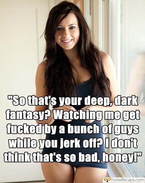 Sexy Memes Masturbation Handjob Group Sex Cheating hotwife caption: “So that’s your deep, dark fantasy? Watching me get fucked by a bunch of guys while you jerk off? I don’t think that’s so bad, honey!” A Young Beauty in a Short Skirt