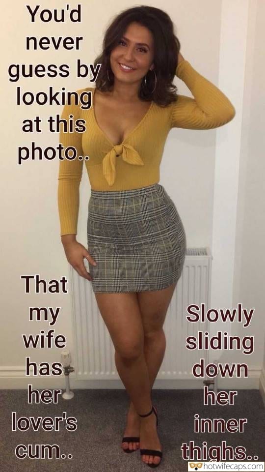 Sexy Memes Cum Slut Cuckold Cleanup Cheating hotwife caption: You’d never guess by looking at this photo… That my wife has her lover’s cum… Slowly sliding down her inner thighs… Appetizing Brunette in a Short Skirt