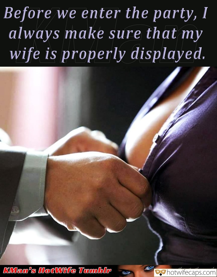 Wife Sharing Tips Sexy Memes Cuckold Cleanup Cheating hotwife caption: Before we enter the party, I always make sure that my wife is properly displayed. Share it with your wife Man Stretching a Blouse on the Hotwifes Chest