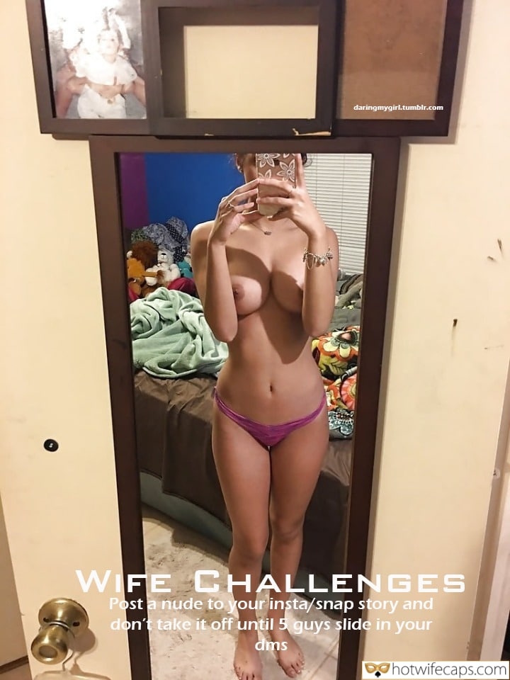 Tips Cheating Challenges and Rules hotwife caption: WIFE CHALLENGES Post a nude to your insta/snap story and don’t take it off until 5 guys slide in your dms Nude Photos of Hot Wifes