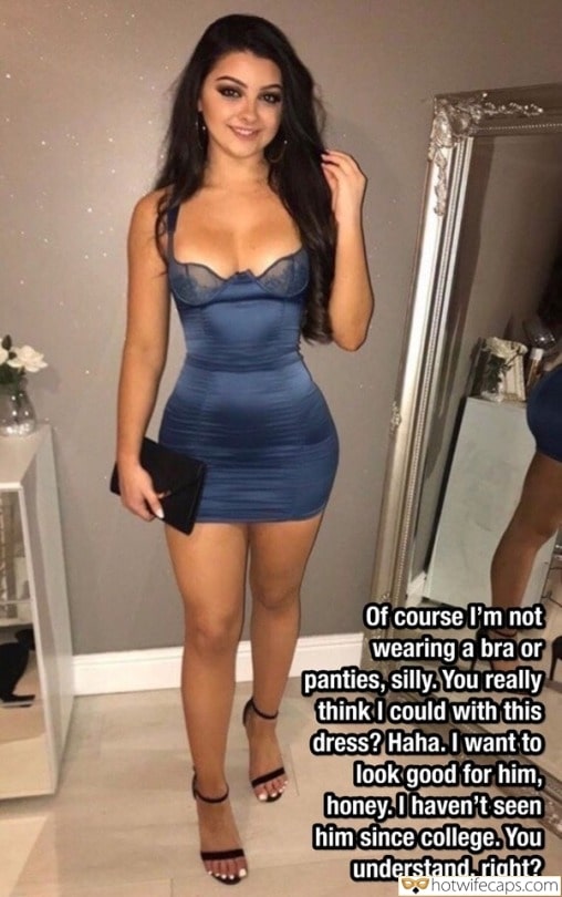 Sexy Memes No Panties Ex Boyfriend Cuckold Cleanup Cheating Bottomless hotwife caption: Of course I’m not wearing a bra or panties, silly. You really think I could with this dress? Haha. I want to look good for him, honey. I haven’t seen him since college. You understand, right? snapchap captions sex Sexy...