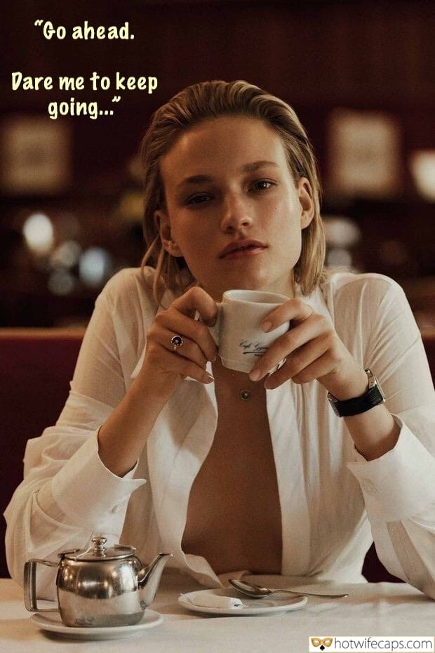 Sexy Memes Public Getting Ready Flashing Cheating hotwife caption: “Go ahead. Dare me to keep going…” Went Out for Coffee Without a Bra