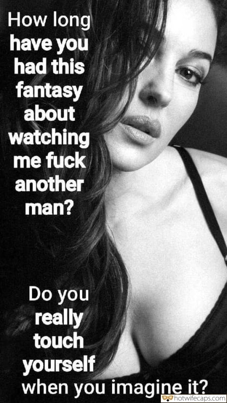 Wife Sharing Sexy Memes Cuckold Cleanup Cheating Bully Bull hotwife caption: How long have you had this fantasy about watching me fuck another man? Do you really touch yourself when you imagine it? captions cuckold tumblr Attractive Brunette With a Mysterious Look