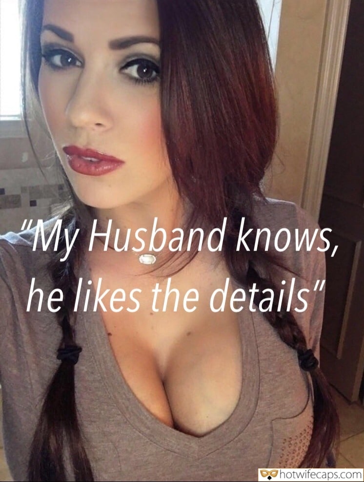 Wife Sharing Sexy Memes Cuckold Cleanup Cheating hotwife caption: “My Husband knows, he likes the details” Big Eyes and Sexy Brunettes Breasts