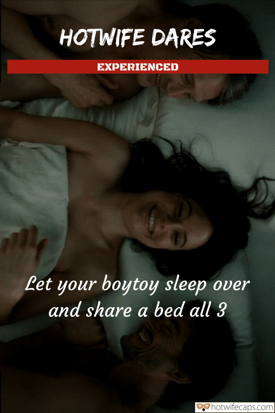 Wife Sharing Threesome Challenges and Rules hotwife caption: HOTWIFE DARES EXPERIENCED Let your boytoy sleep over and share a bed all 3 Beautiful pussy hair Girl Shared a Bed With Two Men