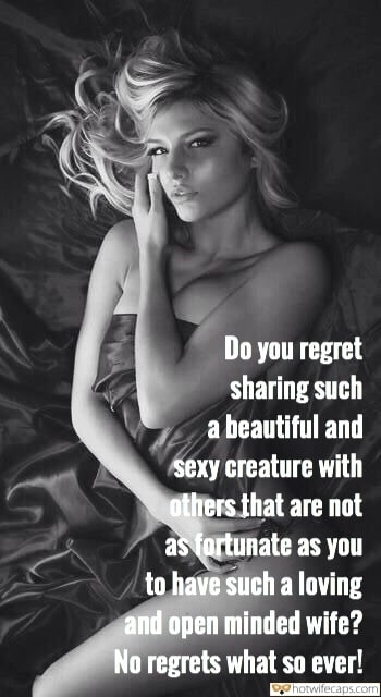Wife Sharing Tips Sexy Memes Cheating hotwife caption: Do you regret sharing such a beautiful and sexy creature with others that are not as fortunate as you to have such a loving and open minded wife? No regrets what so ever! Horny Naked Blonde in Bed