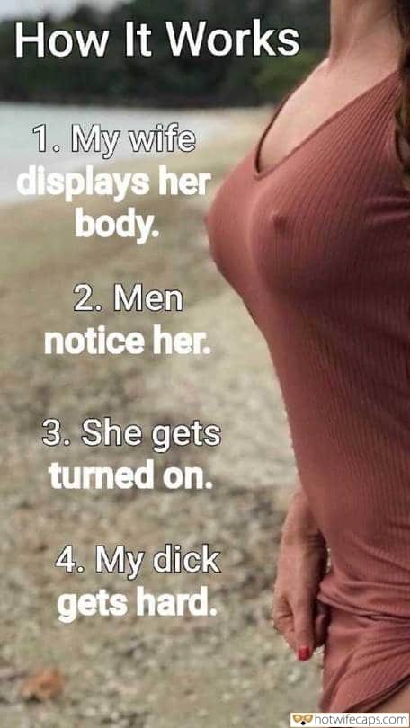 Wife Sharing Tips Sexy Memes Cuckold Cleanup Cheating hotwife caption: How It Works 1. My wife displays her body. 2. Men notice her. 3. She gets turned on. 4. My dick gets hard. Horny Nipples of a Hot Wifey