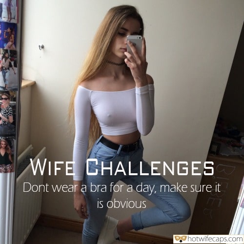 Sexy Memes Flashing Cheating Challenges and Rules hotwife caption: WIFE CHALLENGES Don’t wear a bra for a day, make sure it is obvious Beautiful Blondy Is Making Selfy