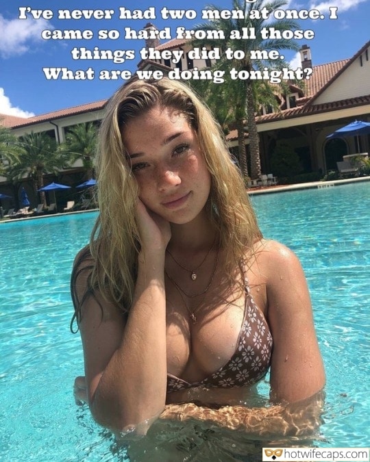 Threesome Sexy Memes Group Sex Cheating Bull hotwife caption: I’ve never had two men at once. I came so hard from all those things they did to me. What are we doing tonight? Pretty Woman in the Pool